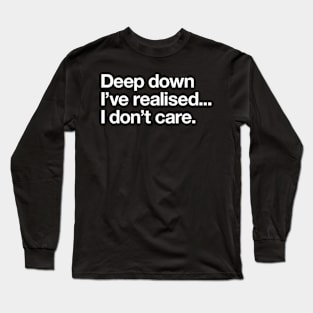 I've realised I don't care Long Sleeve T-Shirt